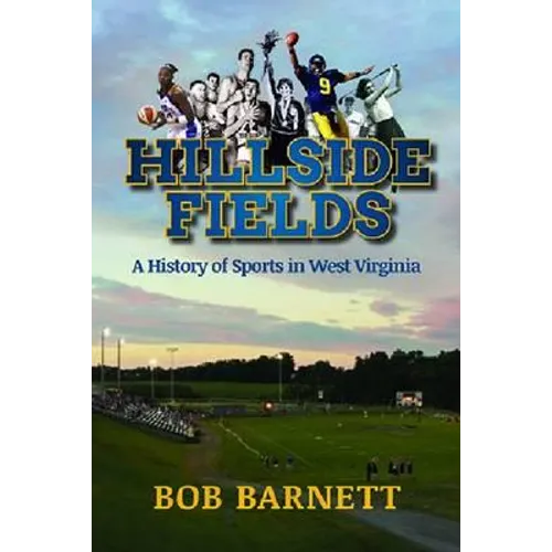 Hillside Fields: A History of Sports in West Virginia - Paperback