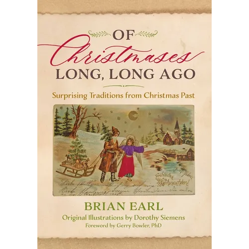 Of Christmases Long, Long Ago: Surprising Traditions from Christmas Past - Hardcover