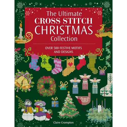 The Ultimate Cross Stitch Christmas Collection - Paperback