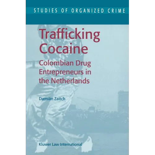 Trafficking Cocaine: Colombian Drug Entrepreneurs in the Netherlands - Paperback