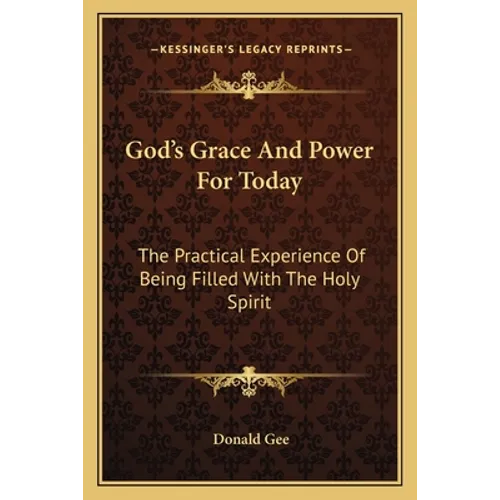 God's Grace And Power For Today: The Practical Experience Of Being Filled With The Holy Spirit - Paperback