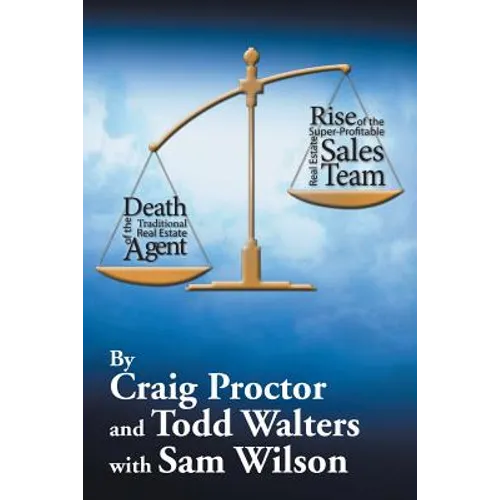 Death of the Traditional Real Estate Agent: Rise of the Super-Profitable Real Estate Sales Team - Paperback