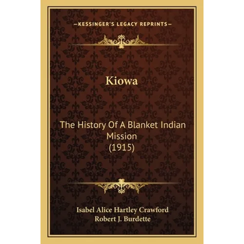Kiowa: The History Of A Blanket Indian Mission (1915) - Paperback