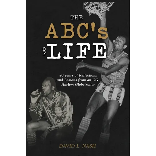 The ABC's of Life: 80 Years of Reflections and Lessons from an OG Harlem Globetrotter