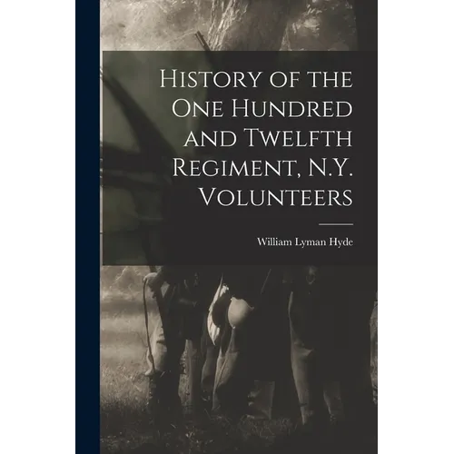 History of the One Hundred and Twelfth Regiment, N.Y. Volunteers - Paperback
