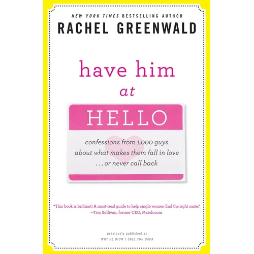 Have Him at Hello: Confessions from 1,000 Guys About What Makes Them Fall in Love . . . Or Never Call Back - Paperback