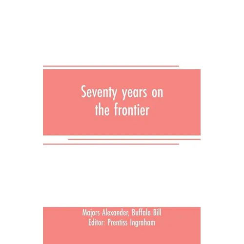 Seventy years on the frontier: Alexander Majors' memoirs of a lifetime on the border - Paperback