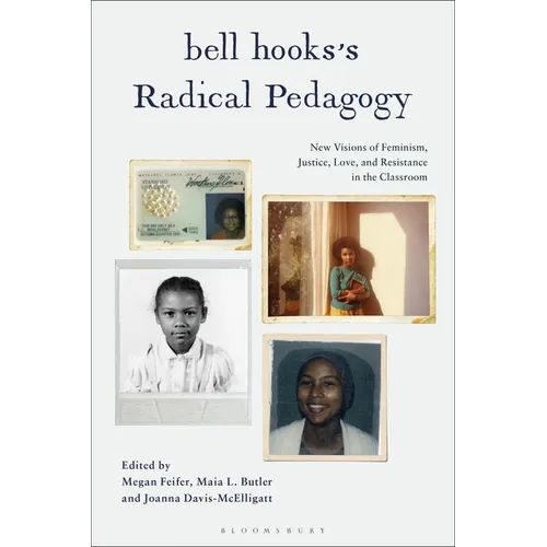 bell hooks's Radical Pedagogy: New Visions of Feminism, Justice, Love, and Resistance in the Classroom - Hardcover