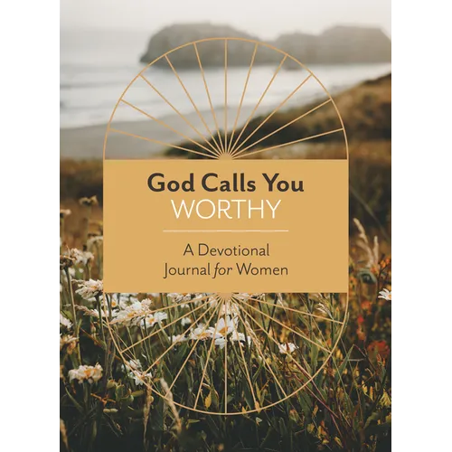 God Calls You Worthy: A Devotional Journal for Women - Paperback