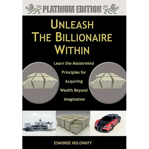 Unleash The Billionaire Within: Learn the Mastermind Principles for Acquiring Wealth Beyond Imagination - Paperback