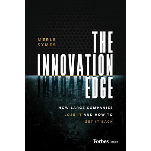 The Innovation Edge: How Large Companies Lose It and How to Get It Back - Hardcover