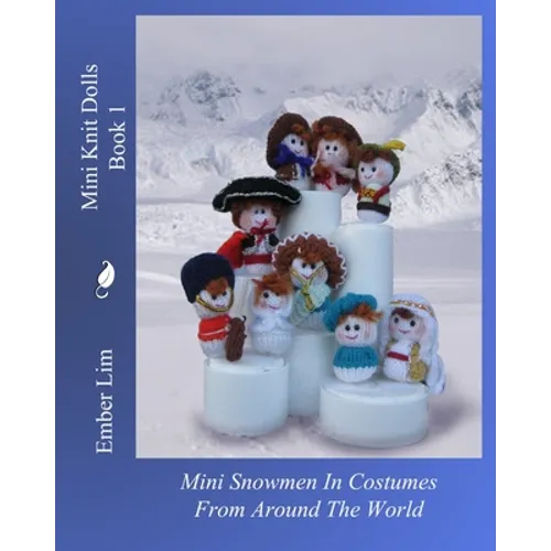 Mini Knit Dolls Book 1: Mini Snowmen In Costumes From Around The World - Paperback