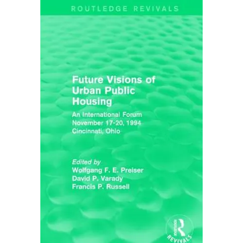 Future Visions of Urban Public Housing (Routledge Revivals): An International Forum, November 17-20, 1994 - Paperback