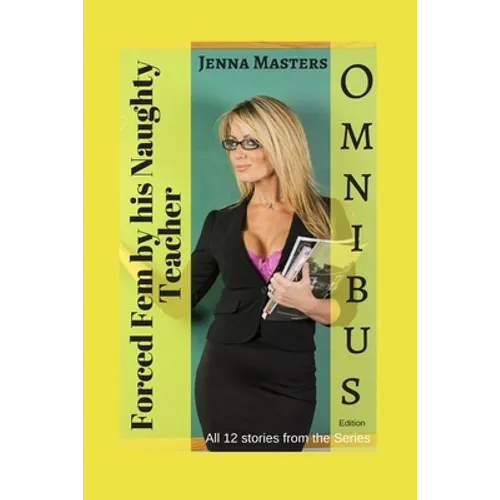 Forced Fem by His Naughty Teacher Omnibus Edition: All 12 stories in the series - Paperback