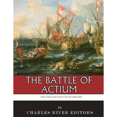 The Greatest Battles in History: The Battle of Actium - Paperback