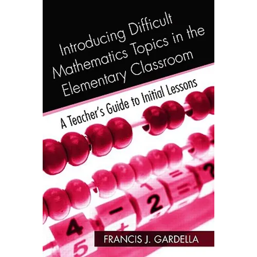 Introducing Difficult Mathematics Topics in the Elementary Classroom: A Teacher's Guide to Initial Lessons - Paperback