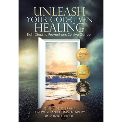 Unleash Your God-Given Healing: Eight Steps to Prevent and Survive Cancer - Hardcover