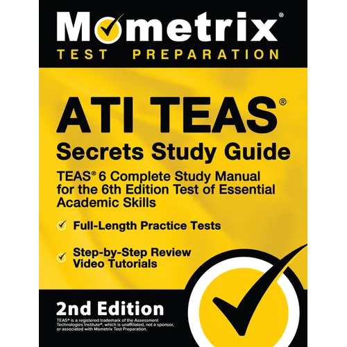 ATI TEAS Secrets Study Guide - TEAS 6 Complete Study Manual, Full-Length Practice Tests, Review Video Tutorials for the 6th Edition Test of Essential - Paperback