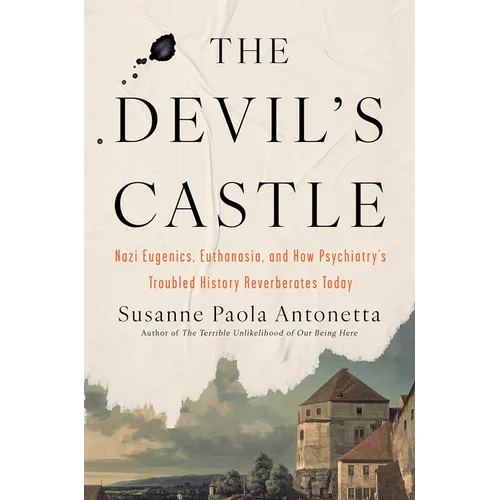 The Devil's Castle: Nazi Eugenics, Euthanasia, and How Psychiatry's Troubled History Reverberates Today - Hardcover