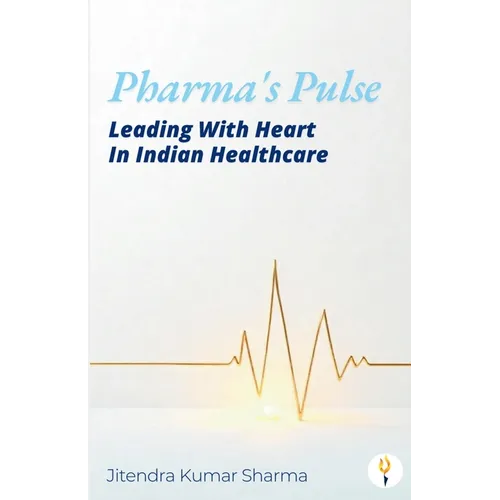 Pharma's Pulse Leading With Heart In Indian Healthcare - Paperback