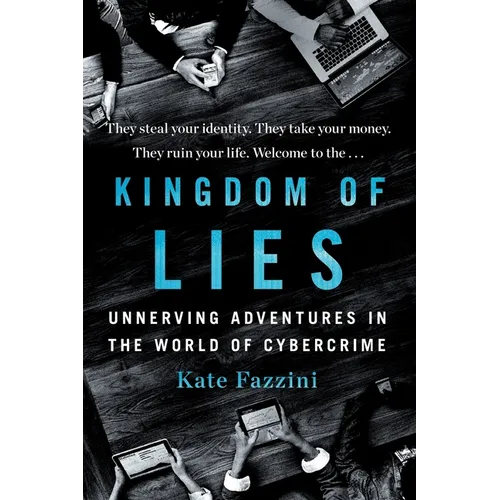 Kingdom of Lies: Unnerving Adventures in the World of Cybercrime - Paperback