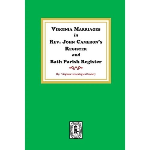Virginia Marriages in Rev. John Cameron's Register and Bath Parish Register, 1827-1897. - Paperback