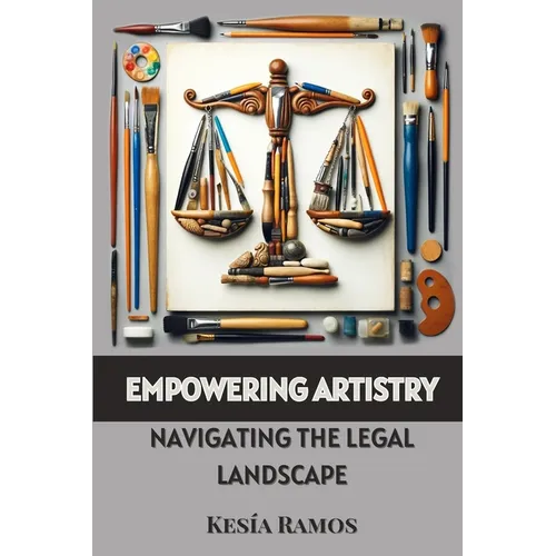 Empowering Artistry: Navigating the Legal Landscape - Paperback