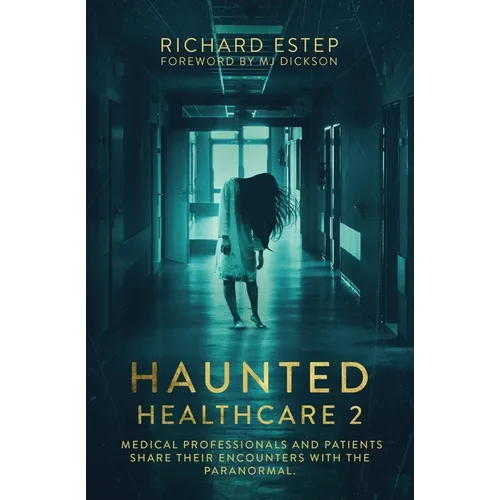 Haunted Healthcare 2: Medical Professionals and Patients Share Their Encounters with the Paranormal - Paperback