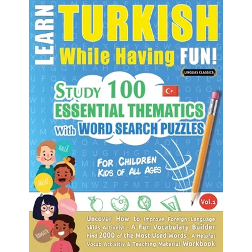 Learn Turkish While Having Fun! - For Children: KIDS OF ALL AGES - STUDY 100 ESSENTIAL THEMATICS WITH WORD SEARCH PUZZLES - VOL.1 - Uncover How to Imp - Paperback