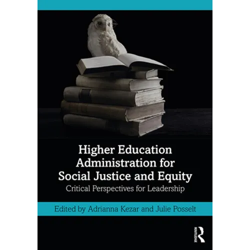 Higher Education Administration for Social Justice and Equity: Critical Perspectives for Leadership - Paperback