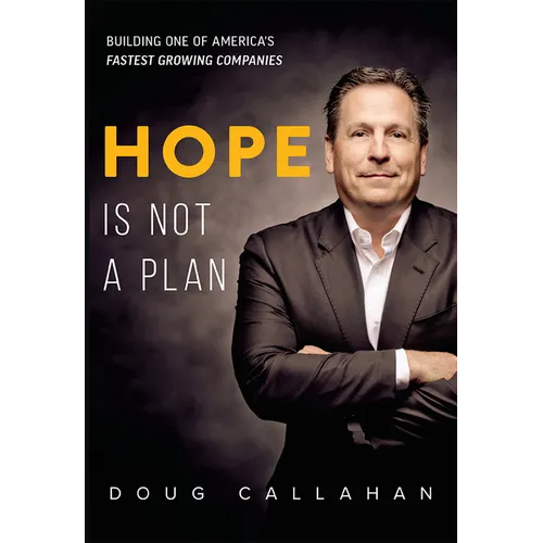 Hope Is Not a Plan: Building One of America's Fastest Growing Companies - Hardcover