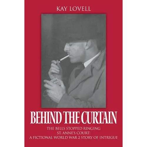 Behind the Curtain: The Bells Stopped Ringing - St. Anne's Court: A fictional World War 2 story of intrigue - Paperback