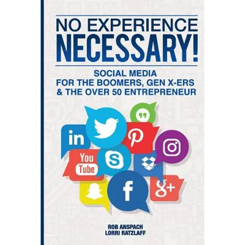 No Experience Necessary: Social Media For The Boomers, Gen X-ers & The Over 50 Entrepreneur - Paperback