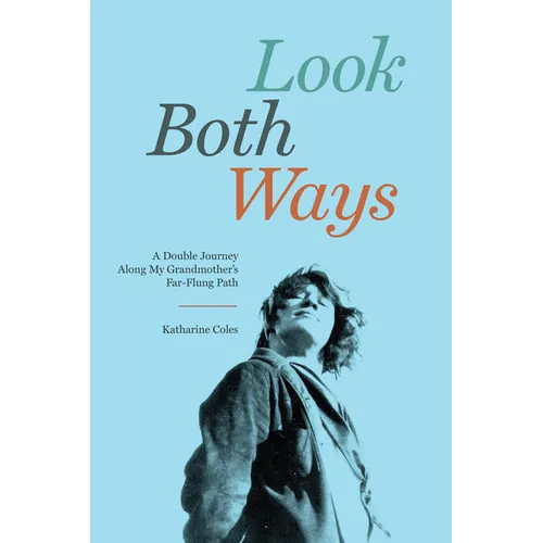 Look Both Ways: A Double Journey Along My Grandmother's Far-Flung Path - Paperback