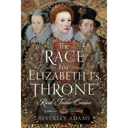 The Race for Elizabeth I's Throne: Rival Tudor Cousins - Hardcover
