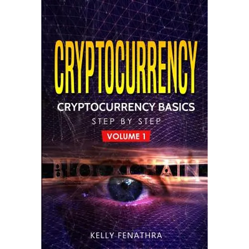 Cryptocurrency: Cryptocurrency Basics Step by Step - Paperback