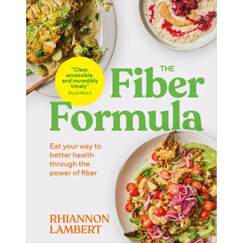 The Fiber Formula: Eat Your Way to Better Health Through the Power of Fiber - Hardcover