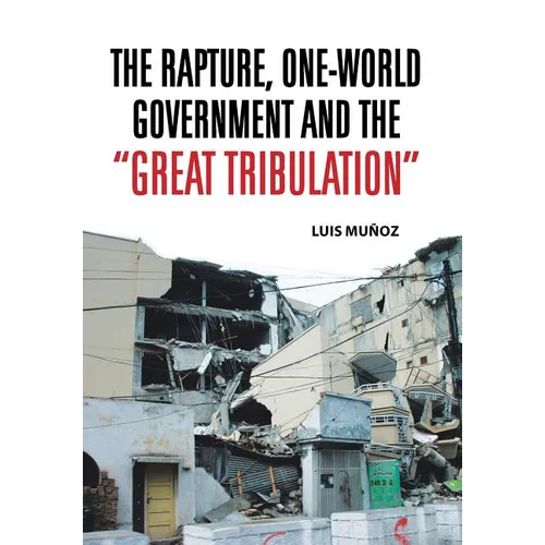 The Rapture, One-World Government and the Great Tribulation - Hardcover