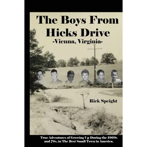 The Boys From Hicks Drive Vienna, Virginia: True Adventures of Growing Up During the 1960s and 70s in The Best Small Town in America - Paperback