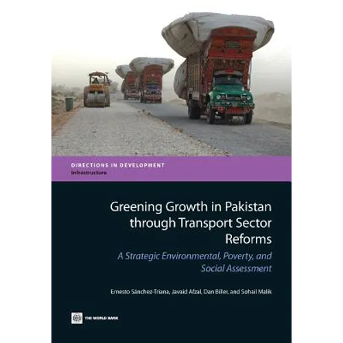 Greening Growth in Pakistan Through Transport Sector Reforms: A Strategic Environmental, Poverty, and Social Assessment - Paperback