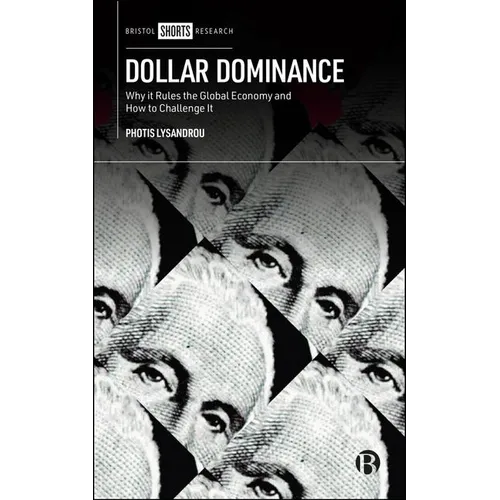 Dollar Dominance: Why It Rules the Global Economy and How to Challenge It - Hardcover