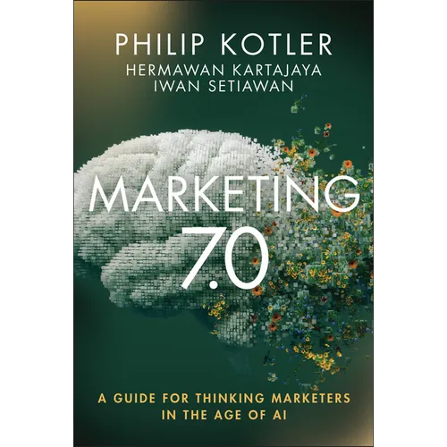 Marketing 7.0: A Guide for Thinking Marketers in the Age of AI - Hardcover