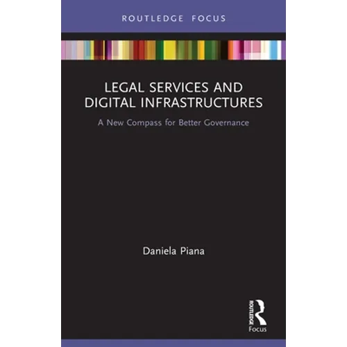 Legal Services and Digital Infrastructures: A New Compass for Better Governance - Paperback