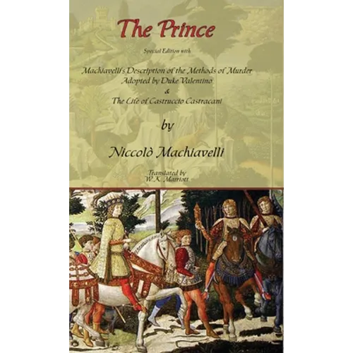 The Prince - Special Edition with Machiavelli's Description of the Methods of Murder Adopted by Duke Valentino & the Life of Castruccio Castracani - Hardcover