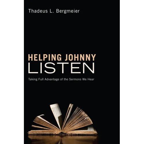 Helping Johnny Listen: Taking Full Advantage of the Sermons We Hear - Paperback