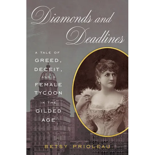 Diamonds and Deadlines: A Tale of Greed, Deceit, and a Female Tycoon in the Gilded Age - Hardcover