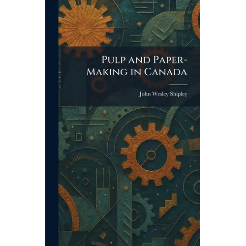Pulp and Paper-Making in Canada - Hardcover