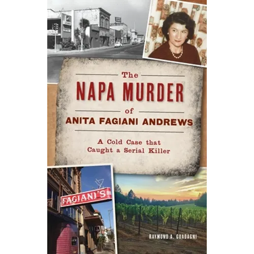 Napa Murder of Anita Fagiani Andrews: A Cold Case That Caught a Serial Killer - Hardcover