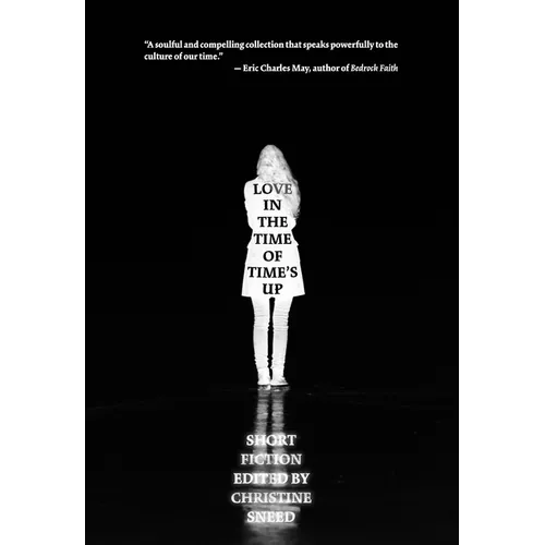 Love in the Time of Time's Up: Short Fiction Edited by Christine Sneed - Paperback