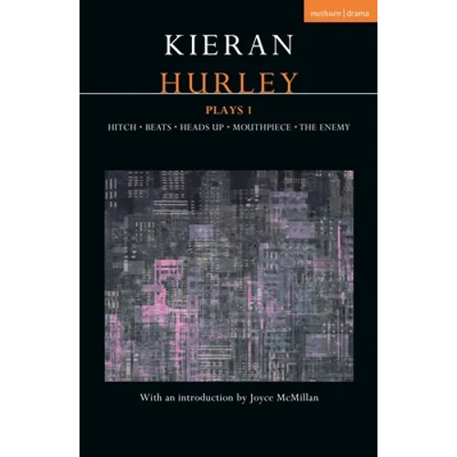 Kieran Hurley Plays 1: Hitch; Beats; Heads Up; Mouthpiece; The Enemy - Paperback